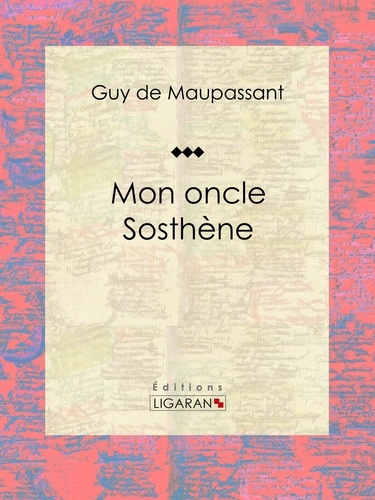 Guy De Maupassant et  Ligaran - Mon oncle Sosthène.