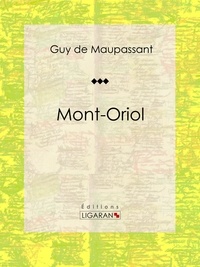 Guy De Maupassant et  Ligaran - Mont-Oriol - Roman sentimental.