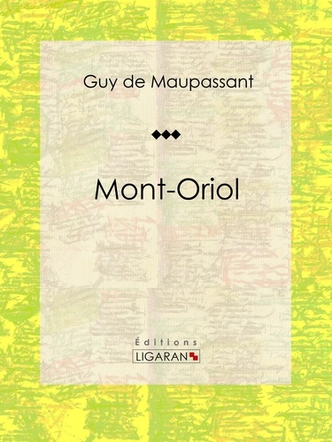 Guy De Maupassant et  Ligaran - Mont-Oriol - Roman sentimental.