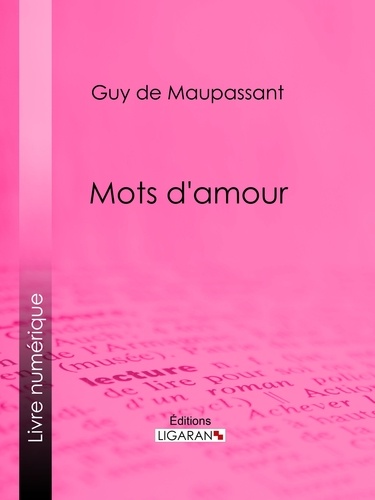Guy De Maupassant et  Ligaran - Mots d'amour.