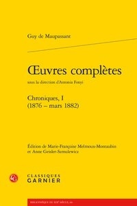Guy de Maupassant - Oeuvres complètes - Chroniques Tome 1 (1876 - mars 1882).