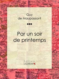 Guy De Maupassant et  Ligaran - Par un soir de printemps.