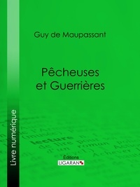  Guy de Maupassant et  Ligaran - Pêcheuses et guerrières.