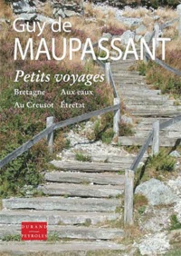 Guy de Maupassant - Petits Voyages - En Bretagne, Aux eaux, Au Creusot, Etretat.