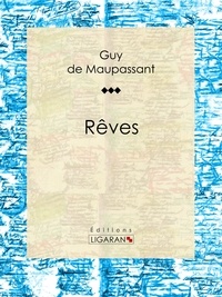 Guy De Maupassant et  Ligaran - Rêves.