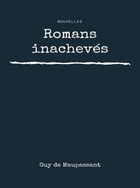 Livre Kindle non téléchargé Romans inachevés (Litterature Francaise) RTF DJVU PDB par Guy de Maupassant