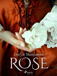 Guy De Maupassant - Rose.