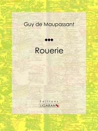  Guy de Maupassant et  Ligaran - Rouerie.