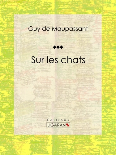  Guy de Maupassant et  Ligaran - Sur les chats - Nouvelle.