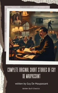 The Complete Original Short Stories of Guy de Maupassant