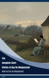 The Complete Short Stories of Guy de Maupassant