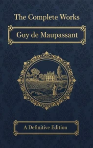 The Complete Works – Guy de Maupassant