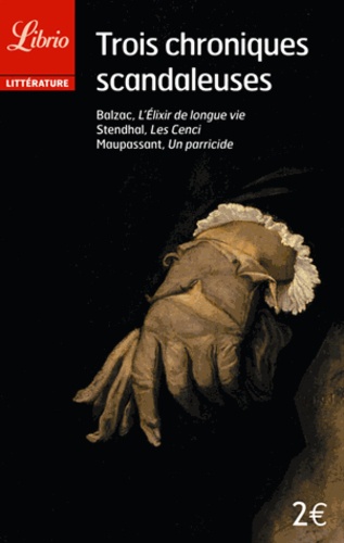 Guy de Maupassant et Honoré de Balzac - Trois chroniques scandaleuses.