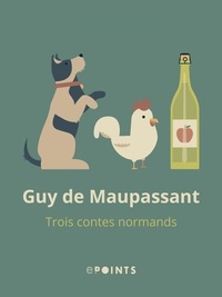 Guy de Maupassant - Trois contes normands.