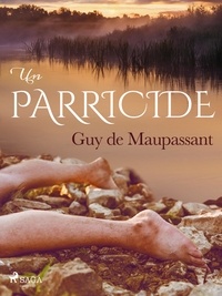 Guy De Maupassant - Un Parricide.
