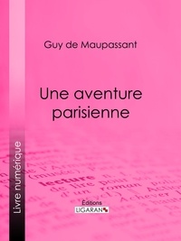  Guy de Maupassant et  Ligaran - Une aventure parisienne.