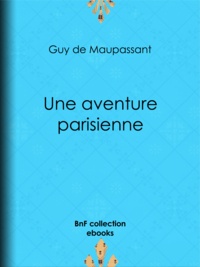 Guy de Maupassant - Une aventure parisienne.