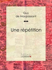 Guy De Maupassant et  Ligaran - Une répétition.