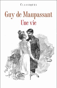 Guy de Maupassant - Une vie - Edition illustrée.