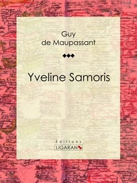 Guy De Maupassant et  Ligaran - Yveline Samoris.