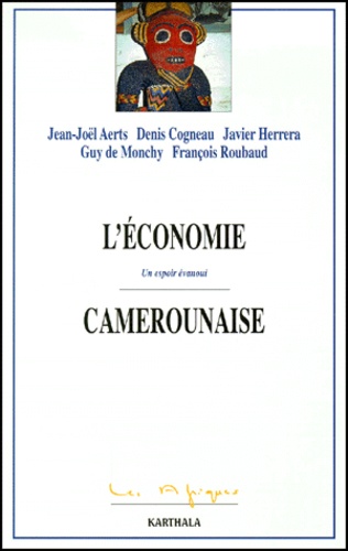 Guy de Monchy et François Roubaud - L'Economie Camerounaise. Un Espoir Evanoui.