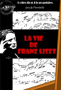 Guy de Pourtalès - La vie de Franz Liszt [édition intégrale revue et mise à jour].
