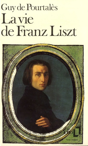 Guy de Pourtalès - La vie de Franz Liszt.
