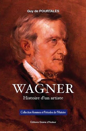 Wagner. Histoire d'un artiste