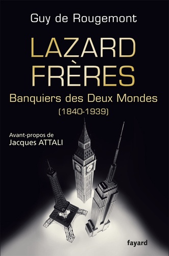 Lazard Frères. Banquiers des Deux Mondes (1840-1939)