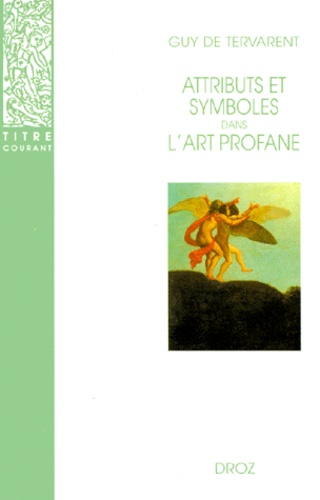 Attributs et symboles dans l'art profane. Dictionnaire d'un langage perdu (1450-1600) 2e édition
