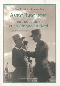 Guy de Valence de Minardière - Avec Leclerc en Indochine et en Afrique du Nord - Août 1945 - octobre 1947.
