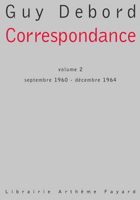 Guy Debord - Correspondance - tome 2, Septembre 1960 - décembre 1964.