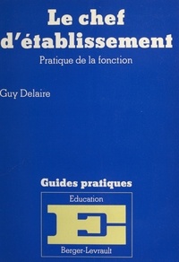 Guy Delaire - Le Chef d'établissement - Pratique de la fonction.