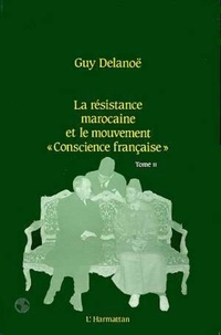 Guy Delanoë - La résistance marocaine et le mouvement, conscience française" - 2 Tome 2.