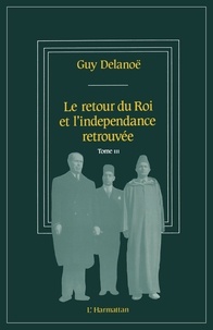 Guy Delanoë - Le retour du roi et l'indépendance retrouvée - 3 Tome 3.