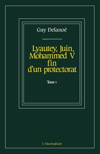 Lyautey, Juin, Mohammed V, fin d'un protectorat