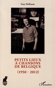 Guy Delhasse - Petits lieux à chansons de Belgique (1950-2012).