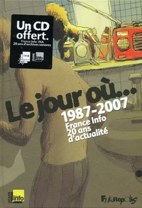 Guy Delisle et Jean-Denis Pendanx - Le jour où... - 1987-2007 France Info 20 ans d'actualité. 1 CD audio
