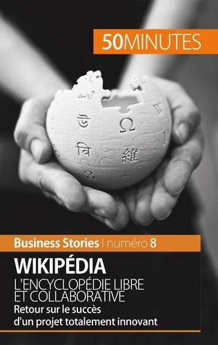 Wikipédia, l'encyclopédie libre et collaborative. Retour sur le succès d'un projet totalement innovant