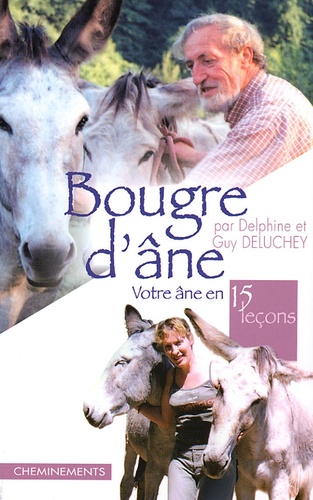 Guy Deluchey et Delphine Deluchey - Bougre d'âne - Votre âne en quinze leçons.