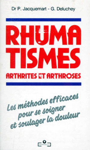 Guy Deluchey et Pierre Jacquemart - Rhumatismes. Arthrites Et Arthroses.