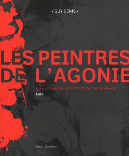 Guy Denis - Les peintres de l'agonie - Ou Les nouveaux peintres français de la douleur.