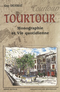 Guy Désirat - Tourtour - Monographie et vie quotidienne, 3000 ans d'histoire.