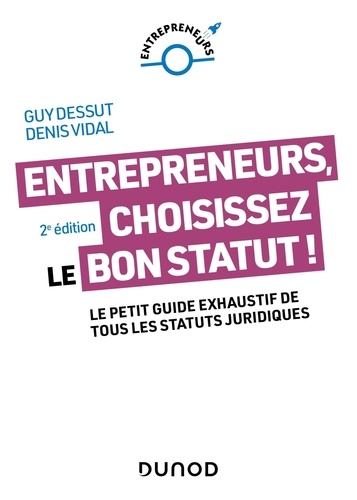 Entrepreneurs, choisissez le bon statut !. Le petit guide exhaustif de tous les statuts juridiques 2e édition