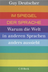 Guy Deutscher - Im Spiegel der Sprache - Warum di Welt in anderen Sprachen anders aussieht.