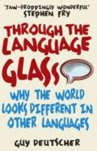Guy Deutscher - Through the Language Glass - Why the World Looks Different in Other Languages.