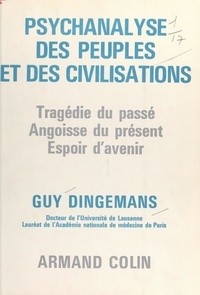 Guy Dingemans - Psychanalyse des peuples et des civilisations - Tragédie du passé, angoisse du présent, espoir d'avenir.