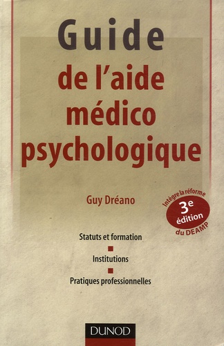 Guy Dréano - Guide de l'aide médico-psychologique - Statut et formation, institutions, pratiques professionnelles.