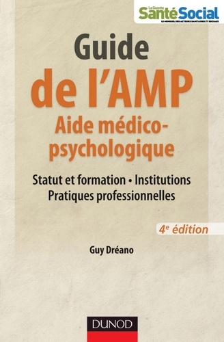 Guy Dréano - Guide de l'AMP (Aide médico-psychologique) - 4e éd. -Statut et formation - Institutions - Pratiques - Statut et formation - Institutions - Pratiques professionnelles.