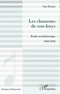Guy Dubois - Les chansons de cow-boys - Etude sociohistorique 1840-1910.